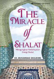 The Miracle of Shalat :  mengungkap kedahsyatan energi shalat / Muhammad Sholikhin; Editor. HIjrah Saputra