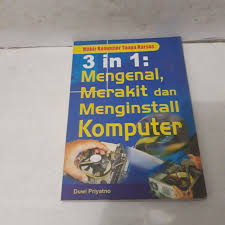 3 in 1 : Mengenal, Merakit dan Menginstall Komputer