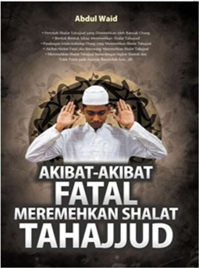 Akibat-Akibat Fatal Meremehkan Shalat Tahajjud / Abdul Waid; Editor. Rusdianto