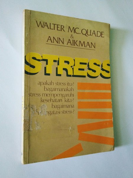 Stress : apakah stress itu? bagaimana stress mempengaruhi kesehatan kita? bagaimana mengatasi stress?
