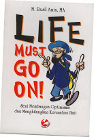 Life Must Go on : Seni membangun optimisme dan menghilangkan Keresahan hati