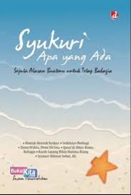 Syukuri Apa Yang Ada :  Sejuta Alasan Buatmu untuk Tetap Bahagia / Insan Nurrohiem