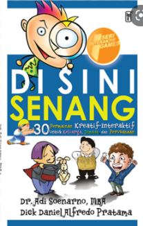 Disini senang : 30 Permainan kreatif-interaktif untuk keluarga, jemaat, dan perusahaan
