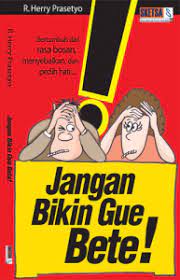 Jangan Bikin Gue Bete : Bertumbuh Dari Rasa Bosan, Menyebalkan dan Pedih Hati