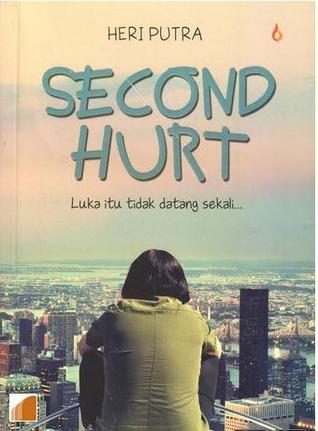 Second hurt :  luka itu tidak datang sekali... / Heri Putra ; penyunting, Maskur Priatna