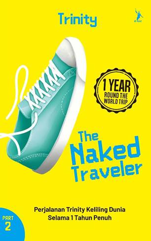 The naked traveler :  1 year round-the-world trip part 2 / Trinity ; penyunting, Nurjannah Intan