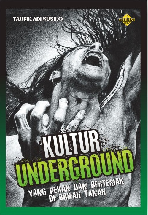 Kultur underground : yang pekak dan berteriak di bawah tanah