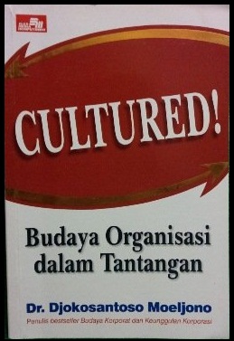 Cultured! :  budaya organisasi dalam tantangan / Djokosantoso Moeljono.