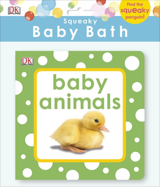 Squeaky Baby Bath :  baby animals / Dorling Kindersley