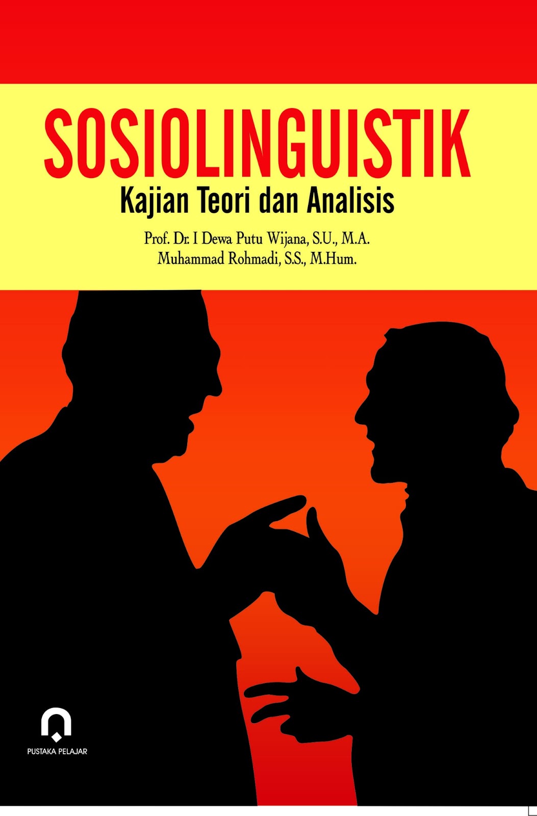 Sosiolinguistik :  kajian teori dan analisis / I Dewa Putu Wijana & Muhammad Rohmadi, Desain Cover; Digi art, Tata Aksara; Dwi Agus M.