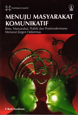 Menuju Masyarakat Komunikatif : Ilmu, Masyarakat, Politik, dan Postmodernisme, Menurut Jurgen Habermas.