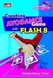 Creating Ayodance Game with Flash 8 / Wirawan Istiono. S.Kom. Editor, Whindy Yovestian.