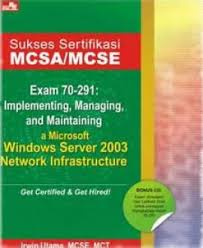 Sukses Sertifikasi MCSA/MCSE Exam 70-291 :  Implementing, Managing, and Maintaining a Microsfot Window Server 2003 Network Infrastructure / Irwin Utama, MCSE, MCT.