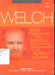 Jack Welch : Ikon Perusahaan yang Berhasil Menciptakan Perusahaan Paling Bernilai di Dunia