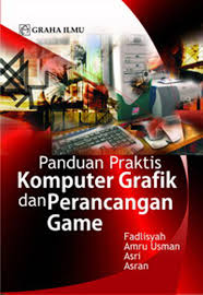 PANDUAN PRAKTIS KOMPUTER GRAFIK DAN PERANCANGAN GAME