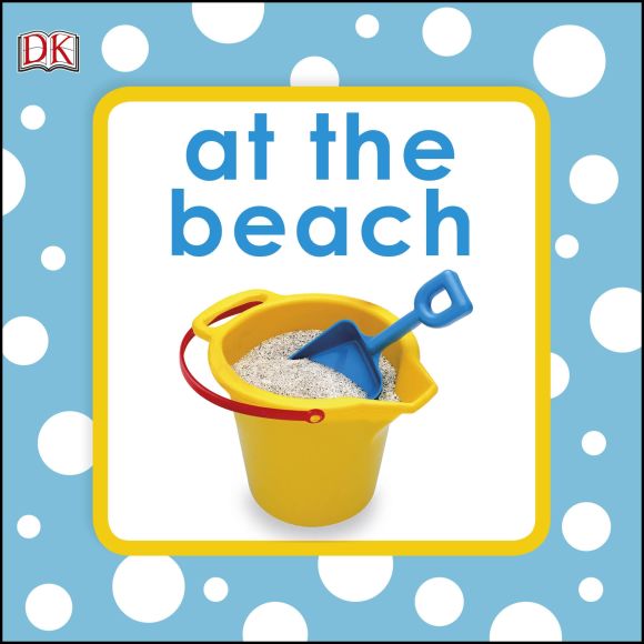 Squeaky Baby Bath :  at the beach / Dorling Kindersley