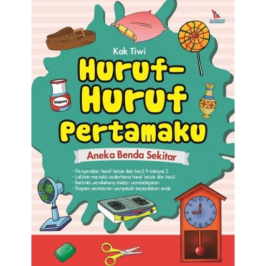 Huruf-Huruf Pertamaku : Aneka Benda Sekitar / Kak Tiwi; editor, Seta; ilustrator, mbah Wito