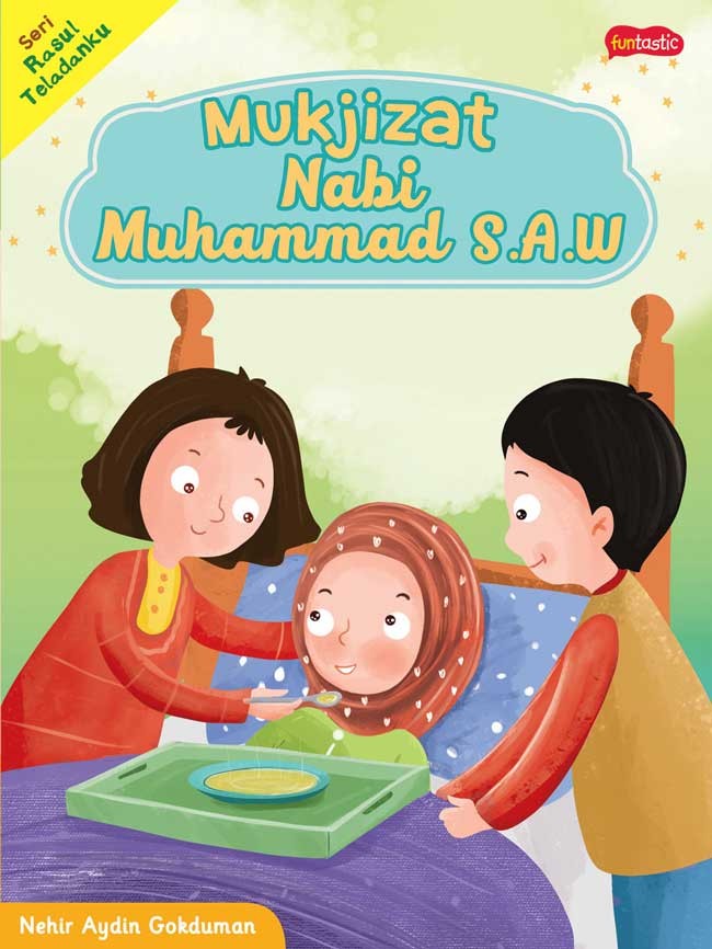 Seri Rasul Teladanku : Mukjizat Hadis Nabi Muhammad S.A.W