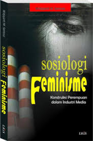 SOSIOLOGI FEMINISME : Konstruksi Perempuan dalam Industri Media