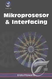 Mikroprosesor & Interfacing / Endra Pitowarno, Editor, Dhewiberta Hardjono; Setting, Sri Mulanto, Desain Cover, Yossy; Korektor, Donald Kartika Setiawan.