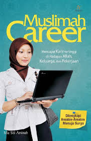 Muslimah Career : Mencapai Karir Tertinggi di Hadapan Allah, Keluarga, dan Pekerjaan