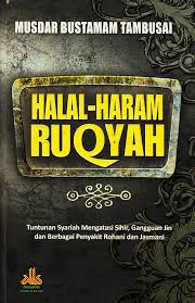 Halal-Haram Ruqyah : tuntunan syariah mengatasi sihir, gangguan jin dan berbagai penyakit rohani dan jasmani
