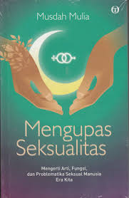 Mengupas Seksualitas : mengerti arti, fungsi, dan problematika seksual manusia era kita
