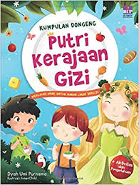 Kumpulan dongeng putri kerajaan gizi : Mengajak anak untuk makan lahap bergizi