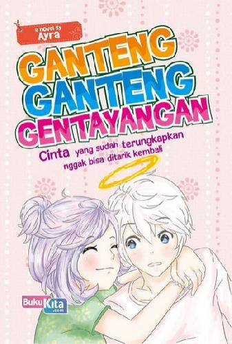 Ganteng-ganteng gentayangan : a novel