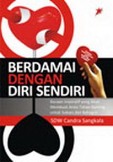 Berdamai dengan diri sendiri : bacaan inspiratif yang akan membuat anda tahan banting untuk sukses dan bahagia