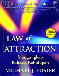 LAW OF ATTRACTION :  Mengungkap Rahasia Kehidupan / Michael j. Losier; Pewajah isi, Ahmad Bisri; Ilustrasi isi, Steve Flora, Cathie Hahnel; Penerjemah, Arif Subiyanto, MA; Penyunting, Hari Wahyudi