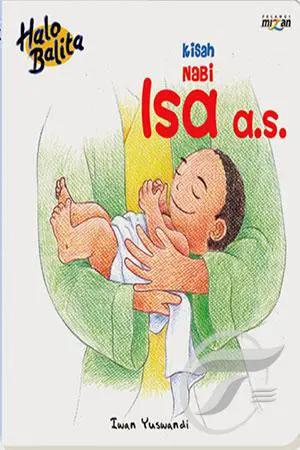 Kisah Nabi Isa a.s / Iwan Yuswandi ; penyunting, Ana P. Dewiyana, Indrayani Mallo