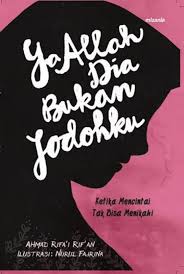 Ya Allah, Dia Bukan Jodohku : Ketika Mencintai Tak Bisa Menikahi