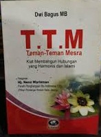 T.T.M (Teman-Teman Mesra) :  Kiat Membangun Hubungan yang Harmonis dan Islami / Dwi bagus MB