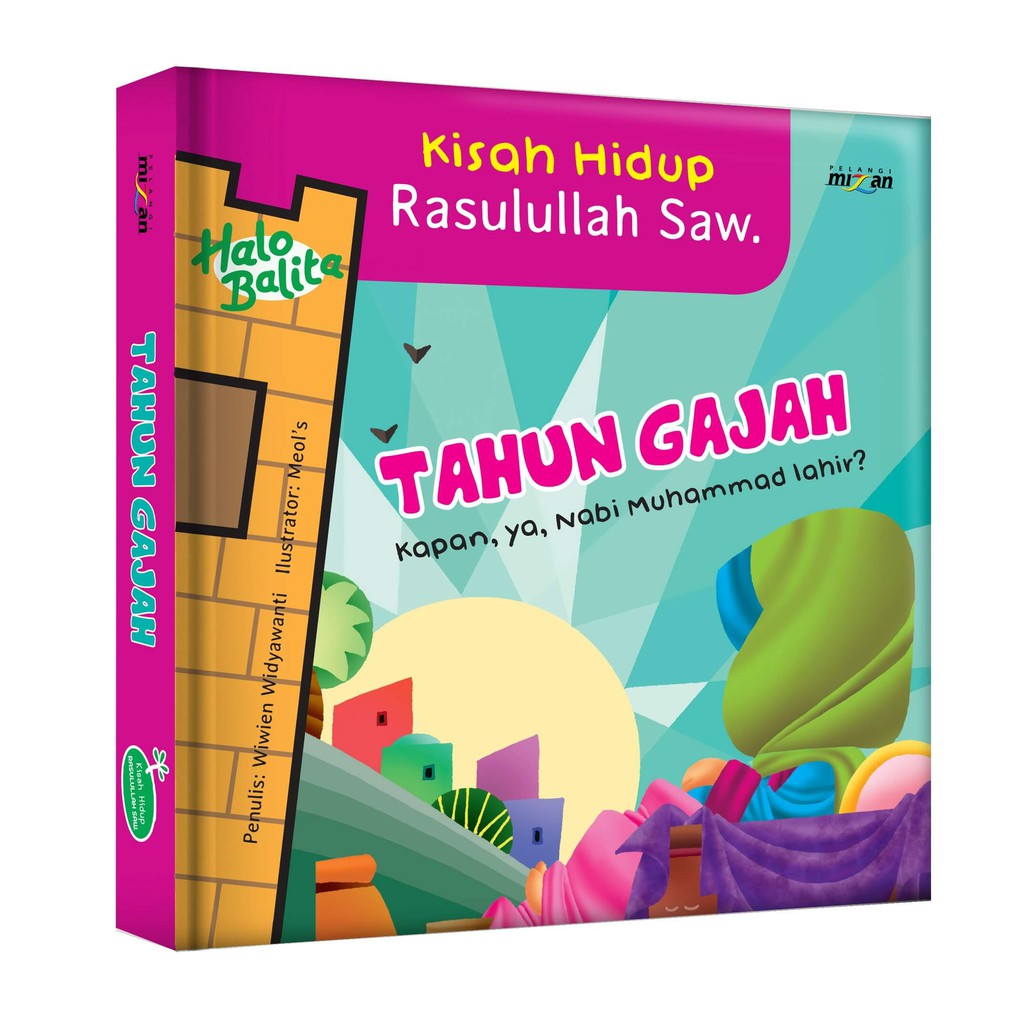 Kisah Rasulullah Saw. : Tahun Gajah :  Kapan ya, Nabi Muhammad lahir? / Wiwien Widyawanti ; editor, Iwan Yuswandi ; ilustrator, Meol's