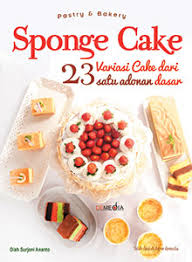 Sponge cake :  23 variasi cake dari satu adonan dasar / Diah Sunjani Ananto ; penyunting, Ayu Kharie ; fotografer, Ridlwan Rahmat T