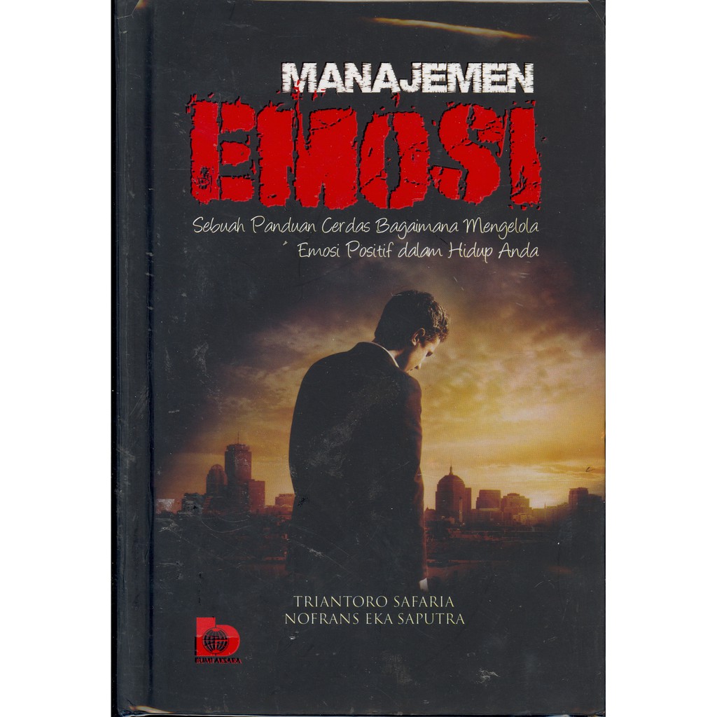 MANAJEMEN EMOSI : Sebuah panduan cerdas bagaimana mengelola emosi positif dalam hidup anda