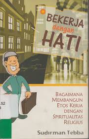 Bekerja dengan Hati : Bagaimana Membangun Etos Kerja Dengan Spiritualitas Religius