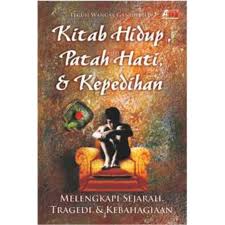 Kitab Hidup, Patah Hati, & Kependihan : Melengkapi Sejarah, Tragedi, & Kebahagiaan