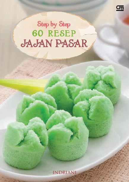 Step by step 60 jajan pasar / Indriani ; editor, Intarina Hardiman ; fotographer, Muhammad Hasriel Kisan
