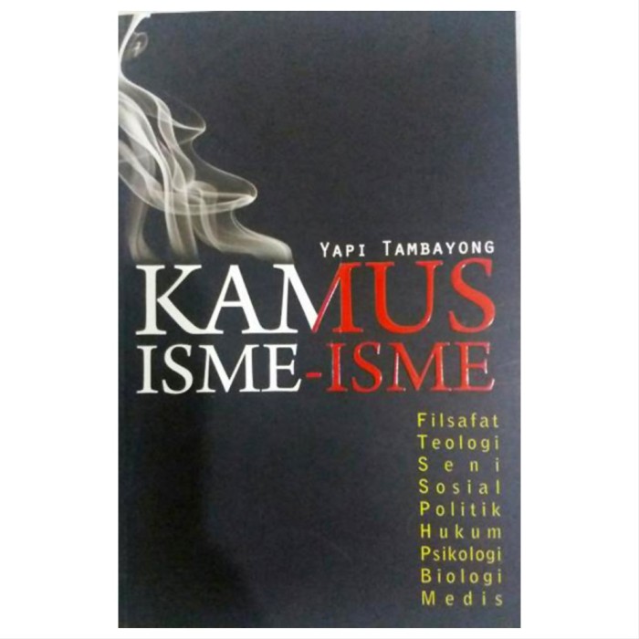 Kamus isme-isme : filsafat, teologi, seni, sosial, politik, hukum, psikologi, biologi, medis