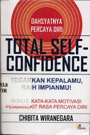 Dahsyatnya Percaya Diri Total Self Confidence : Tegakkan Kepalamu Raih Impianmu