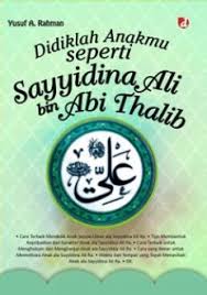 Didiklah Anakmu Seperti Sayyidina Ali Bin Thalib
