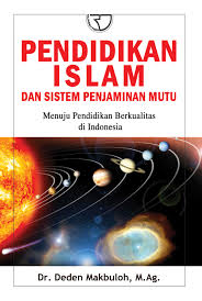 Pendidikan islam dan sistem penjaminan mutu : Menuju pendidikan berkualitas di indonesia