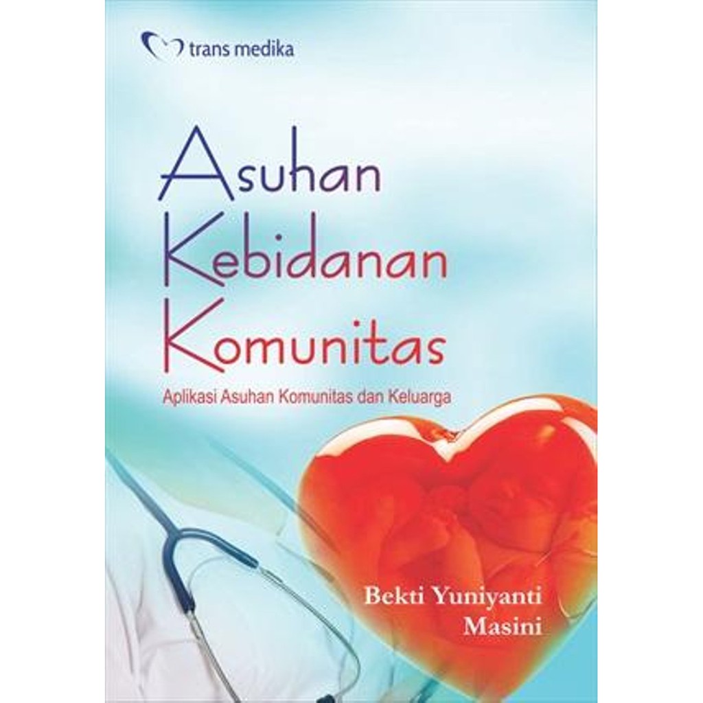 Asuhan Kebidanan Komunitas; Aplikasi Asuhan Komunita dan Keluarga / Bekti Yuniyanti, Masini