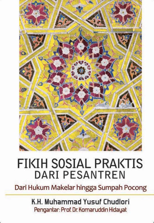 Fikih Sosial Praktis Dari Pesantren : Dari Hukum Makelar hingga Sumpah Pocong