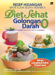 Resep hidangan sehat alami selera Indonesia : Diet sehat golongan darah O