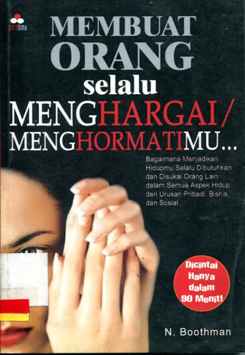 Membuat Orang Selalu Menghargai/Menghormati : Bagaimana menjadikan hidupmu selalu dibutuhkan dan disukai orang lain dalam semua aspek hidup,dari urusan pribadi,bisnis,dan sosial