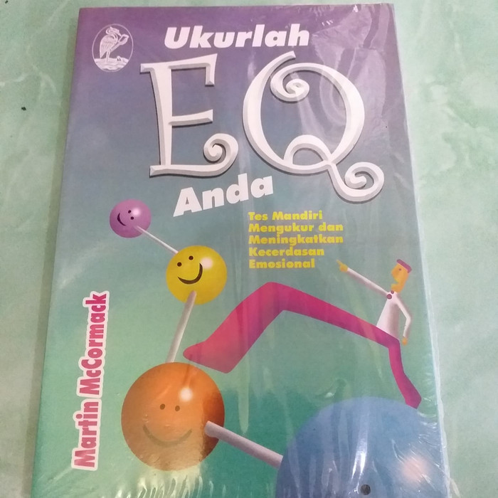 Ukurlah EQ Anda : Tes mandiri mengukur dan meningkatkan kecerdasan emosional