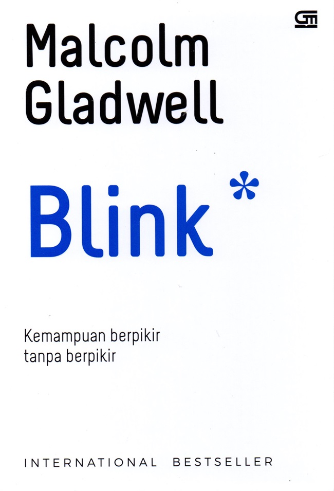 Blink :  kemampuan berpikir tanpa berpikir / Malcolm Gladwell ; alih bahasa, Alex Tri Kantjono W.